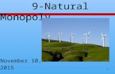 1 9-Natural Monopoly November 10, 2015. 2 An Idea from Last Time If the Herfindahl Index is over 1500, Justice and the FTC are going to look carefully.