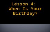 Lesson 4: When Is Your Birthday?. Key Expressions:  When is ________?  It’s __________.  What we will learn:  Months  Ordinal numbers 1 st -31 st.