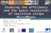 Studying the efficiency and the space resolution of resistive strips MicroMegas Marco Villa – CERN MAMMA meeting Tuesday, 13 th December 2011 CERN, Geneva.