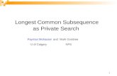 1 Longest Common Subsequence as Private Search Payman Mohassel and Mark Gondree U of CalgaryNPS.