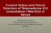 Current Status and Future Direction of Telemedicine ICU Consultation (Tele-ICU) in Kenya Wangari Waweru-Siika MBChB, MMed(Anaes), FRCA(UK) Consultant Anaesthetist.