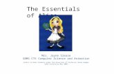 The Essentials of Alice Mrs. Jayne Slease SBMS CTE Computer Science and Animation Credit to Duke Students under the direction of Professor Susan Rodger