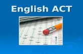 English ACT. English Section Overview The English section is always… 1 st section on the ACT 1 st section on the ACT 75 questions 75 questions 45 minutes.