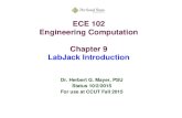 ECE 102 Engineering Computation Chapter 9 LabJack Introduction Dr. Herbert G. Mayer, PSU Status 10/2/2015 For use at CCUT Fall 2015.