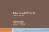 ENGAGEMENT: TO ACTION ADA EMMETT AUSTIN, TEXAS JUNE 21, 2013 ACRL Scholarly Communications Roadshow.