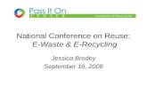 National Conference on Reuse: E-Waste & E-Recycling Jessica Brodey September 16, 2009.