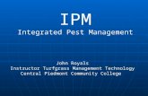 IPM Integrated Pest Management John Royals Instructor Turfgrass Management Technology Central Piedmont Community College.