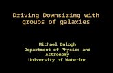 Driving Downsizing with groups of galaxies Michael Balogh Department of Physics and Astronomy University of Waterloo.