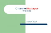 ChannelManager Training March 2004. Overview of the Product’s Vision & Value Proposition.