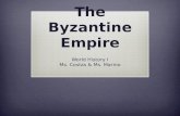 The Byzantine Empire World History I Ms. Costas & Ms. Marino.
