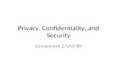 Privacy, Confidentiality, and Security Component 2/Unit 8b.