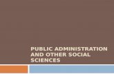 PUBLIC ADMINISTRATION AND OTHER SOCIAL SCIENCES.  Public Administration and Political Science  Public Administration and History  Public Administration.