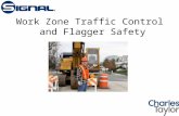 Work Zone Traffic Control and Flagger Safety. Flagger Safety The Flagger. No job is more important to protect workers in the roadway than a highly motivated,