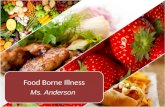Ms. Anderson Food Borne Illness. What is a Food Borne Illness A disease transmitted to people by food. An FBI outbreak is when two or more people get.