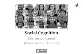 Social Cognition [Instructor Name] [Class Section Number]