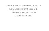 Test Review for Chapters 14, 15, 16 Early Medieval 500-1000 C.E. Romanesque 1050-1170 Gothic 1140-1350.