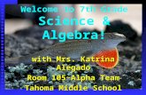 Welcome to 7th Grade Science & Algebra! with Mrs. Katrina Alegado Room 105~Alpha Team Tahoma Middle School.