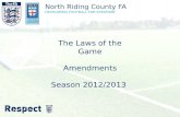 North Riding County FA DEVELOPING FOOTBALL FOR EVERYONE The Laws of the Game Amendments Season 2012/2013.
