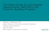 The State of HIA at Local Health Departments: NACCHO’s HIA Capacity Building Program Sandra F. Whitehead, PhD Senior Director of Community Health Promotion.