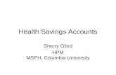Health Savings Accounts Sherry Glied HPM MSPH, Columbia University.