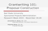 Grantwriting 101: P roposal Construction Ball State University Sponsored Projects Administration Research Week 2015 – November 16-20 Jacqueline S. Davis,