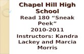 Chapel Hill High School Read 180 “Sneak Peek” 2010-2011 Instructors: Kandra Lackey and Marcia Morris.