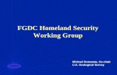 FGDC FGDC Homeland Security Working Group Michael Domaratz, Co-chair U.S. Geological Survey.