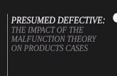 PRESUMED DEFECTIVE : THE IMPACT OF THE MALFUNCTION THEORY ON PRODUCTS CASES.