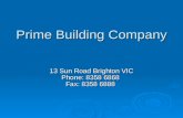 Prime Building Company 13 Sun Road Brighton VIC Phone: 8358 6868 Fax: 8358 6888.