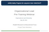 AHRQ Safety Program for Long-term Care: HAIs/CAUTI Organizational Lead Pre-Training Webinar Organizational Lead Onboarding May 28, 2015 Health Research.