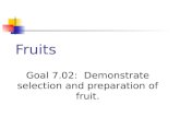 Fruits Goal 7.02: Demonstrate selection and preparation of fruit.