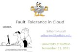 Fault Tolerance in Cloud Srihari Murali sriharim@buffalo.edu University at Buffalo November 11, 2011.