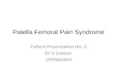 Patella Femoral Pain Syndrome Patient Presentation No: 3 Dr G Coetzer 1999061854.