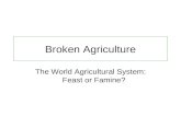Broken Agriculture The World Agricultural System: Feast or Famine?
