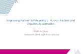 Improving Patient Safety using a Human Factors and Ergonomic approach Debbie Clark Deborah.Clark@yhahsn.nhs.uk.