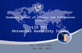 Graduate School of Library and Information Science LIS 753 Universal Usability Issues By: Yijun Gao Jan 30, 2015.