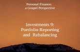1 Personal Finance: a Gospel Perspective Investments 9: Portfolio Reporting and Rebalancing.