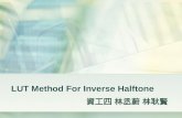 LUT Method For Inverse Halftone 資工四 林丞蔚 林耿賢. Outline Introduction Methods for Halftoning LUT Inverse Halftone Tree Structured LUT Conclusion.
