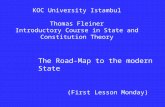 The Road-Map to the modern State KOC University Istambul Thomas Fleiner Introductory Course in State and Constitution Theory (First Lesson Monday)