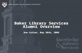Copyright © President & Fellows of Harvard College Ann Cullen, May 30th, 2009 Baker Library Services Alumni Overview.
