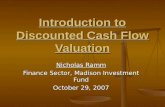 Introduction to Discounted Cash Flow Valuation Nicholas Ramm Finance Sector, Madison Investment Fund October 29, 2007.