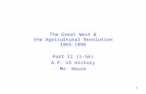 The Great West & the Agricultural Revolution 1865-1896 Part II (1-56) A.P. US History Mr. Houze 1.