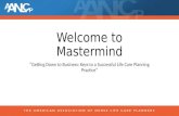 Welcome to Mastermind “Getting Down to Business: Keys to a Successful Life Care Planning Practice”