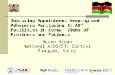 Improving Appointment Keeping and Adherence Monitoring In ART Facilities in Kenya: Views of Providers and Patients Susan Njogo National AIDS/STI Control.