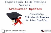 Transition Talk Webinar Series: Graduation Updates Presented by Elizabeth Danner & John Shaffer Webinar handouts available at .
