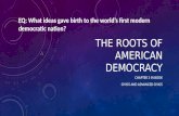 THE ROOTS OF AMERICAN DEMOCRACY CHAPTER 3 IN BOOK CIVICS AND ADVANCED CIVICS EQ: What ideas gave birth to the world’s first modern democratic nation?