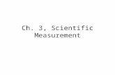 Ch. 3, Scientific Measurement. Measurement : A quantity that has a and a. Like 52 meters.