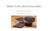 Bitter Truth about Chocolate Let’s go Fair Trade! Persuasive essay.