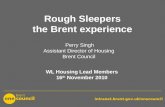 Rough Sleepers the Brent experience WL Housing Lead Members 16 th November 2010 Perry Singh Assistant Director of Housing Brent Council.