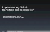 - ACADEMIC SERVICES Implementing Sakai: transition and localisation Jon Higham and Robert Sherratt Academic Services, University of Hull.